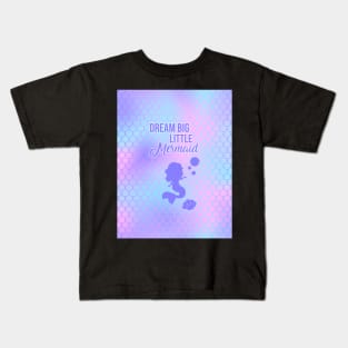 Dream Big Little Mermaid Kids T-Shirt